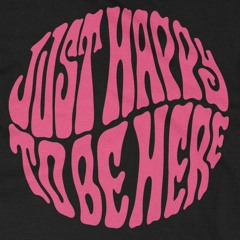 Just Happy To Be Here