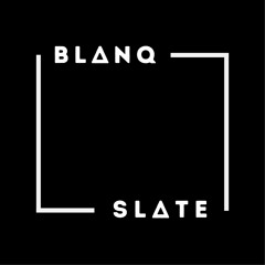 「 blanq slate 」