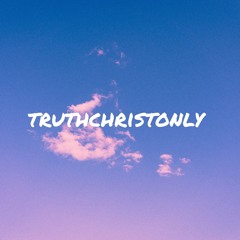 Truth Christ Only @truthchristonly