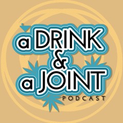 A Drink & A Joint Podcast