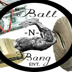 Ball -N- Bang ENT.