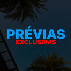 PRÉVIAS EXCLUSIVAS