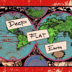 Deep Flat Earth