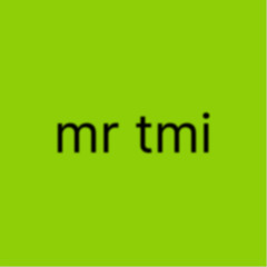 Mr TMI