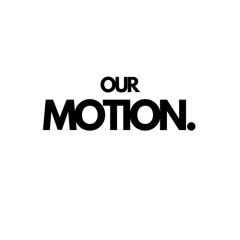 OUR MOTION.