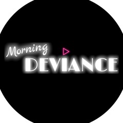 MORNING DEVIANCE