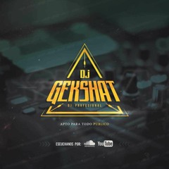 [ DJ GEKSHAT ]