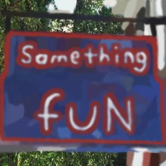Something fuN