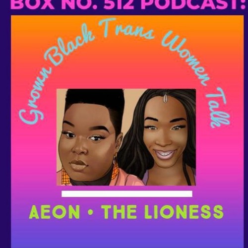 Box No. 512 Podcast: Grown Black Trans Women Talk’s avatar