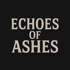 Echoes of Ashes