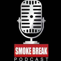 Smoke Break Podcast