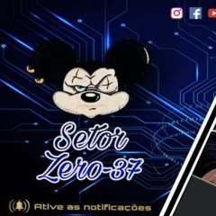 SETOR ZERO-37 FUNK =DIVULGAÇÕES=