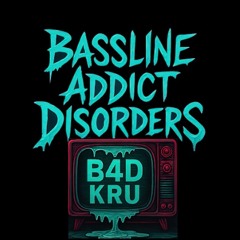 B4DKru - Bassline Addict Disorders