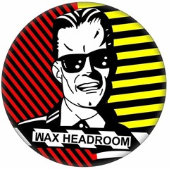 Wax Headroom