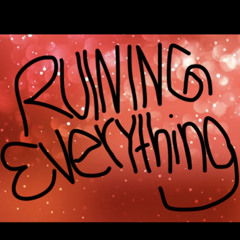 RuiningEverything