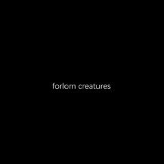forlorn creatures