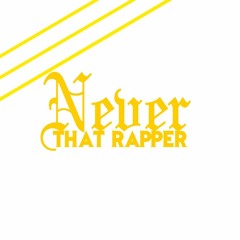 Never That Rapper 2012 - 2020