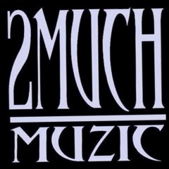 2 Much Muzic