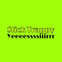 Slick Trappy