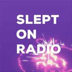 Slept On Radio 😴