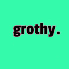 grothy.