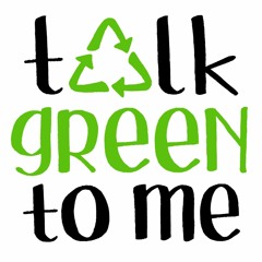 Talk Green to Me Podcast