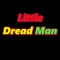 Little Dread Man
