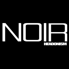 NOIR HEADONISM