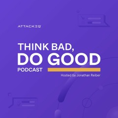 Think Bad, Do Good Podcast