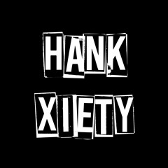 Hank Xiety