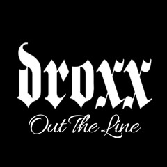 Droxx Out The Line