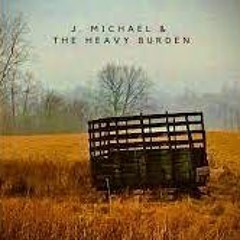 J. Michael & The Heavy Burden