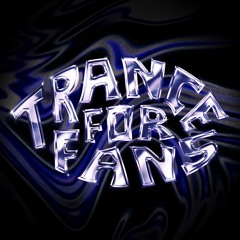 TRANCE FOR FANS