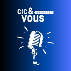 CIC&Vous Podcast