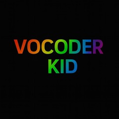 Vocoder Kid