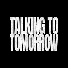 Talking to Tomorrow