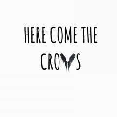Here Come The Crows