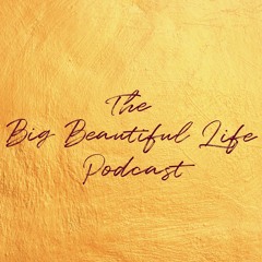 The Big Beautiful Life Podcast