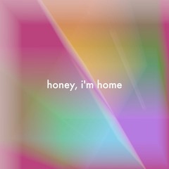 honey, i'm home