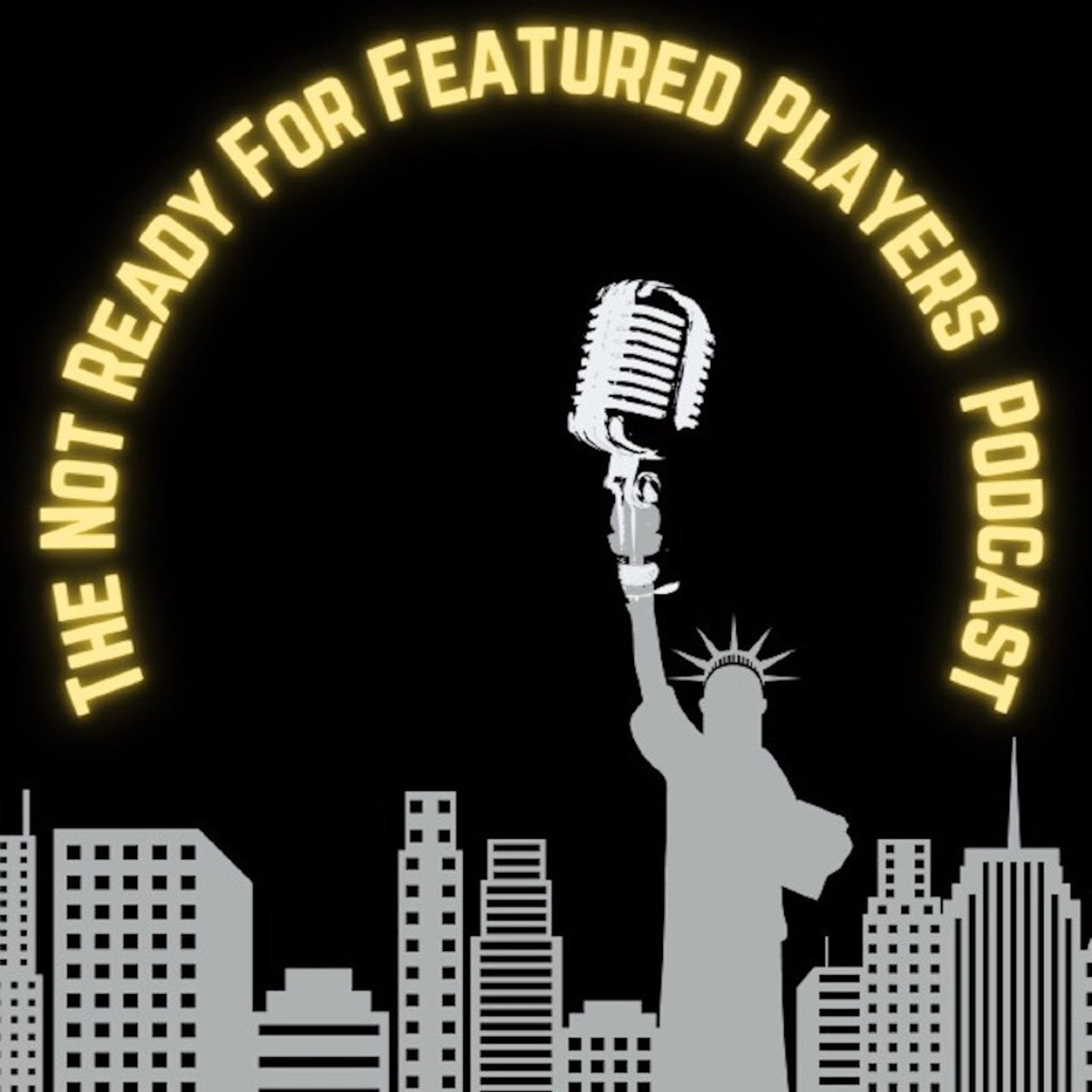 The Not Ready For Featured Players Podcast