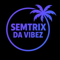 SEMTRIX DA VIBEZ
