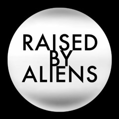 Raised By Aliens