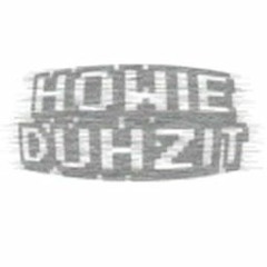 HowieDuhzit