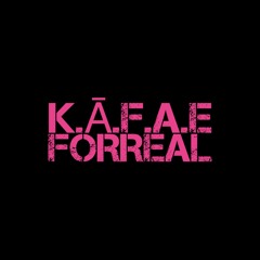 K.Ā.F.A.E FORREAL