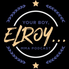 Your Boy, Elroy MMA Podcast