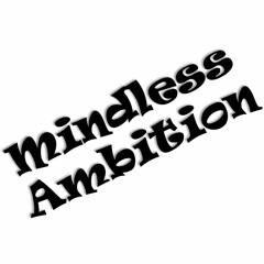 Mindless Ambition