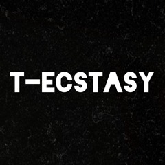T-ECSTASY