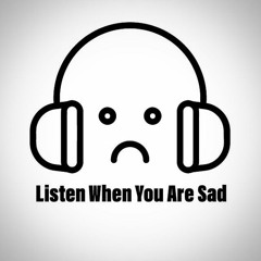 Listen when you are sad