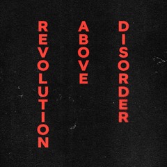 REVOLUTION ABOVE DISORDER