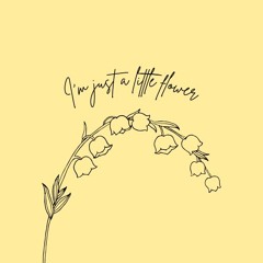 I'm just a little flower